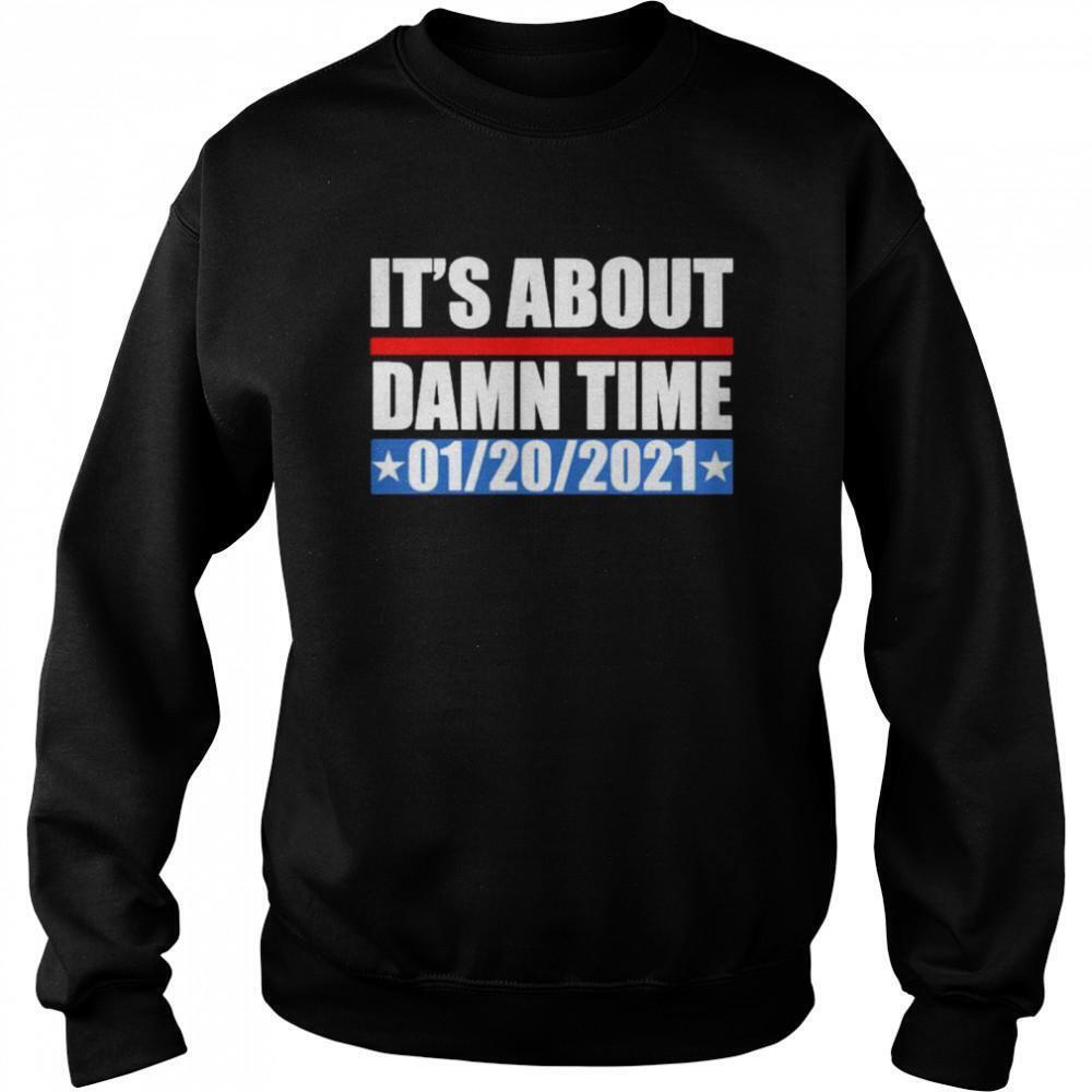 Its About Damn Time 01 20 2021 Sweatshirt